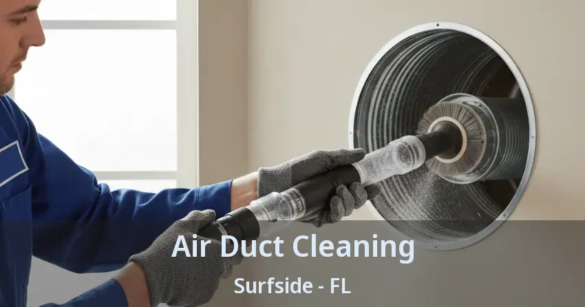 Air Duct Cleaning Surfside - FL Air Duct Cleaning Surfside - FL